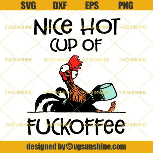 Chicken Nice Hot Cup Of Fuckoffee SVG, Coffee SVG, Chicken SVG DXF EPS PNG Cutting File for Cricut