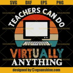 Teachers Can Do Virtually Anything SVG, Teacher SVG, Online Class Vintage SVG