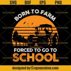 Born To Farm Forced To Go To School SVG, Farmer Plants Farming Agriculture SVG DXF EPS PNG