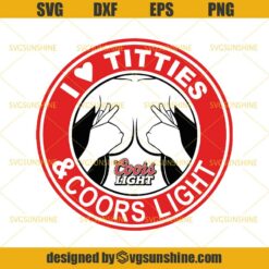 I Love Titties And Coors Light SVG, Coors Light Beer SVG, Drinking SVG DXF EPS PNG Cutting File for Cricut