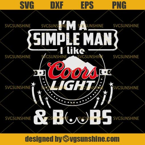 I’m A Simple Man I Like Coors Light & Boobs SVG, Coors Light Beer SVG DXF EPS PNG Cutting File for Cricut