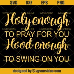 Holy Enough To Pray For You, Hood Enough To Swing On You SVG, Funny Christian SVG DXF EPS PNG