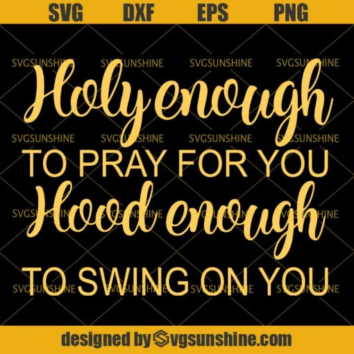 Holy Enough To Pray For You, Hood Enough To Swing On You SVG, Funny Christian SVG DXF EPS PNG