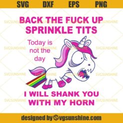 Back The Fuck Up Sprinkle Tits I Will Shank You With My Horn SVG, Today Is Not The Day SVG, Funny Unicorn SVG DXF EPS PNG