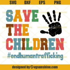 Save The Children End Human Trafficking SVG, Hand SVG DXF EPS PNG