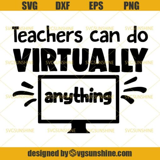 Teachers Can Do Virtually Anything SVG, Teacher SVG, Distance Learning SVG, Online Class SVG DXF EPS PNG