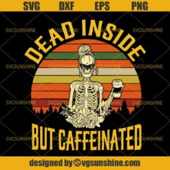 Dead Inside But Caffeinated Skeleton SVG, Caffeine SVG, Girl Skull Flower SVG DXF EPS PNG Cutting File for Cricut