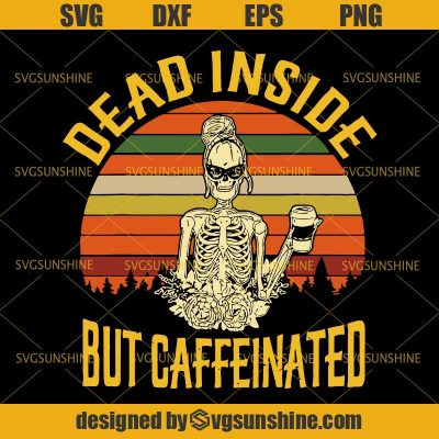 Dead Inside But Caffeinated Skeleton Svg, Caffeine Svg, Girl Skull 