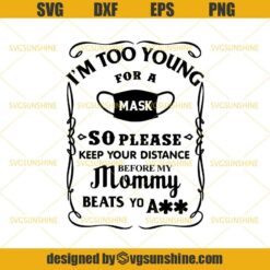 I’m Too Young For A Mask So Please Keep Your Distance Before My Mommy Beats Yo Ass SVG, Quarantine SVG, 2020 With Mask SVG