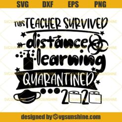 This Teacher Survived Distance Learning Quarantined 2020 SVG, Teacher Quarantine SVG  DXF EPS PNG Cutting File for Cricut