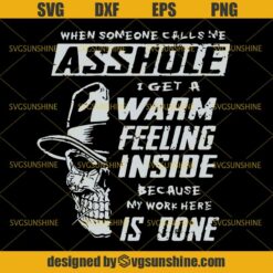 When Someone Calls Me Asshole I Get A Warm Feeling Inside Because My Work Here Is Done SVG, Skull Halloween SVG