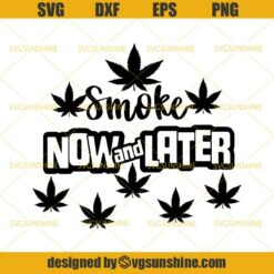 Weed Smoke Now And Later SVG, Weed Pot Leaf Marijuana Cannabis SVG DXF EPS PNG Cutting File for Cricut