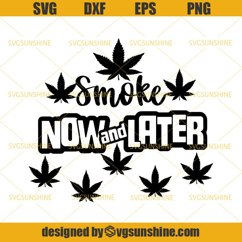 Weed Smoke Now And Later SVG, Weed Pot Leaf Marijuana ...