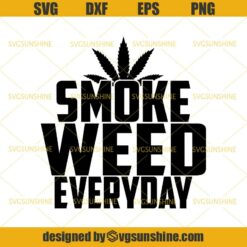 Smoke Weed Everyday SVG, Weed Marijuana Cannabis SVG DXF EPS PNG Cutting File for Cricut
