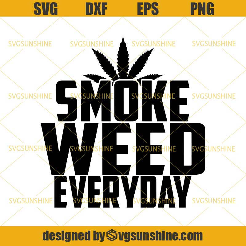 Smoke Weed Everyday SVG, Weed Marijuana Cannabis SVG DXF EPS PNG