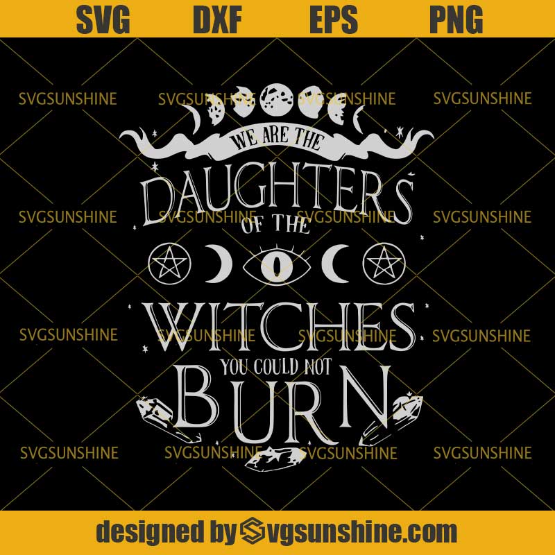 Download We Are The Daughters Of The Witches You Could Not Burn SVG ...