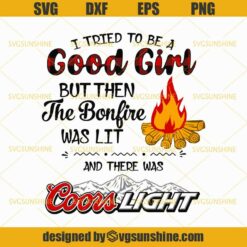 I Tried To Be A Good Girl But Then The Bonfire Was Lit And There Was Coors Light SVG, Camping Bonfire Campfire SVG, Coors Light  Beer SVG