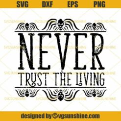 Beetlejuice SVG, Never Trust The Living SVG DXF EPS PNG Cutting File for Cricut, Halloween SVG