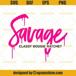 Savage SVG, Classy Bougie Ratchet SVG, I’m a Savage Sassy Moody Nasty SVG