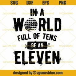 Stranger Things In a World Full Of Tens Be An Eleven SVG, Stranger Things SVG DXF EPS PNG