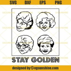 The Golden Girls Stay Golden SVG, Rose Blanche Dorothy Sophia SVG DXF EPS PNG Cutting File for Cricut