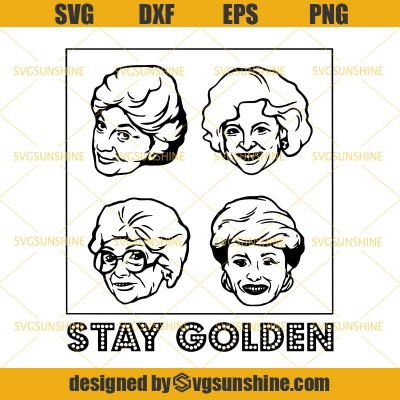 The Golden Girls Stay Golden SVG, Rose Blanche Dorothy Sophia SVG DXF ...