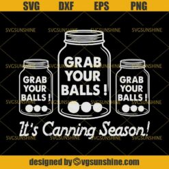 Grab Your Balls It's Canning Season SVG, Balls SVG DXF EPS PNG