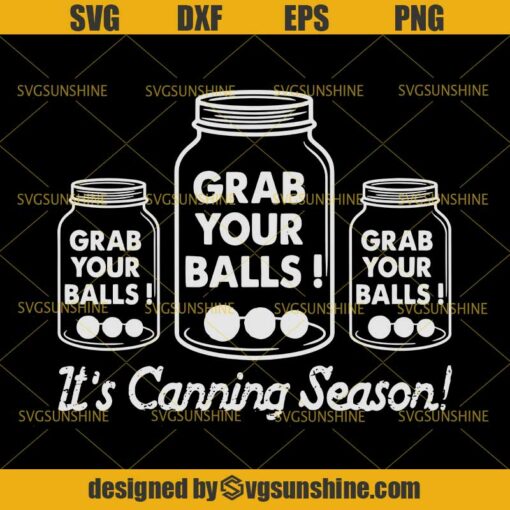 Grab Your Balls It’s Canning Season SVG, Balls SVG DXF EPS PNG