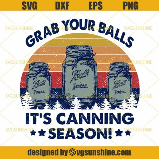 Vintage Grab Your Balls It’s Canning Season SVG DXF EPS PNG, Balls SVG