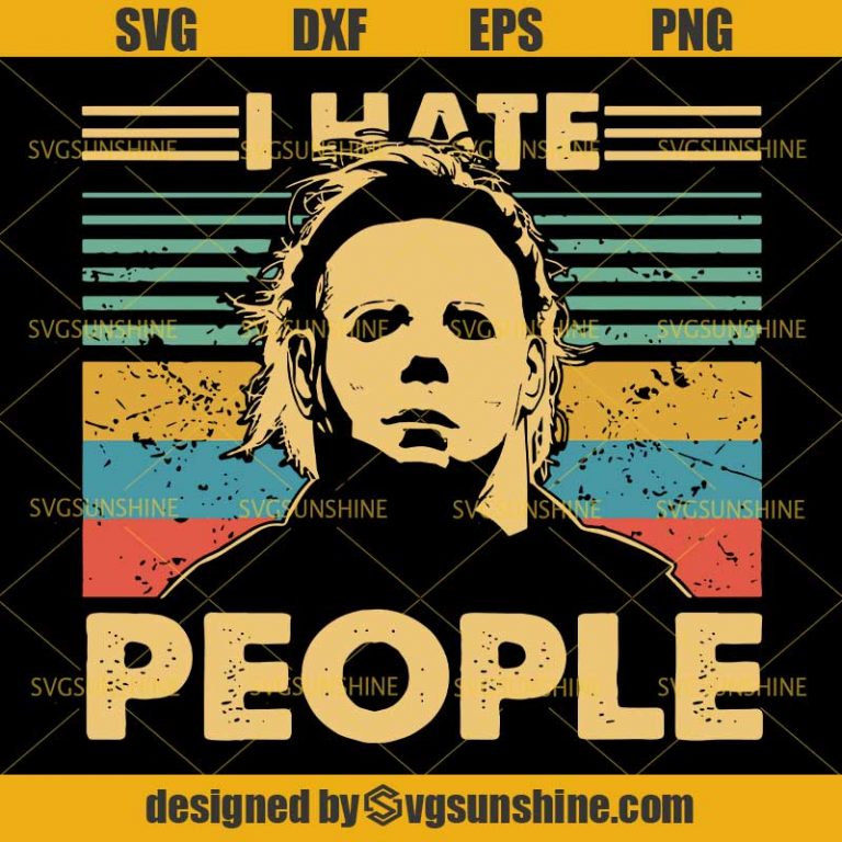 Michael Myers I Hate People SVG, Halloween Horror Movies SVG DXF EPS ...