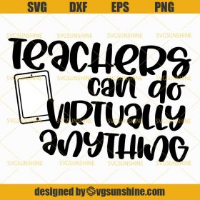 Teachers Can Do Virtually Anything SVG, Teacher SVG, Back to School SVG ...