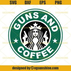 Guns And Coffee Svg, Guns Starbucks Coffee Svg, Guns Svg