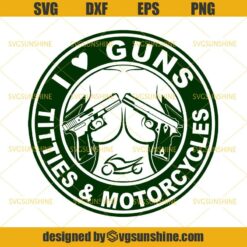 I Love Guns Titties and Motorcycles Svg, Guns Svg, Motorcycles Svg