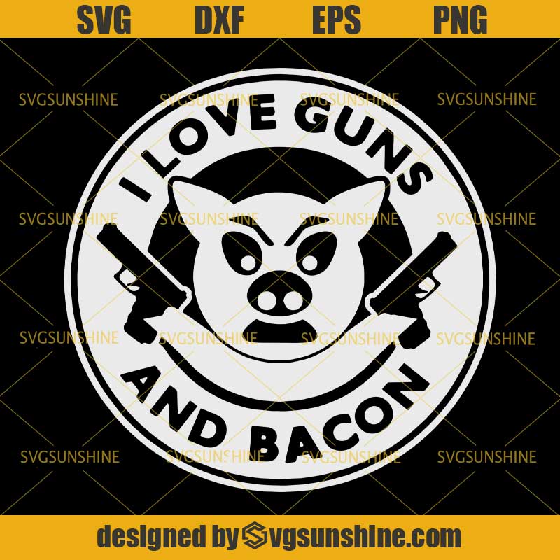 I Love Guns And Bacon Svg 2a Gun Rights Svg Guns Svg Second Amendment Svg Svgsunshine