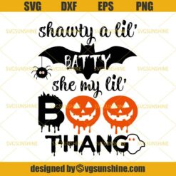 Shawty A Lil Batty Svg, She My Lil Boo Thang Svg, Pumpkin Halloween Svg