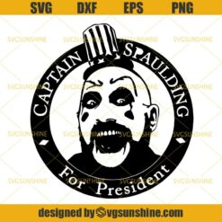Captain Spaulding For President Svg, Horror Movie Halloween Svg, Captain Spaulding Svg