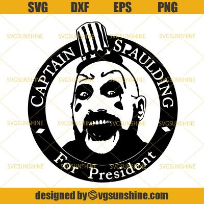 Captain Spaulding For President Svg, Horror Movie Halloween Svg ...