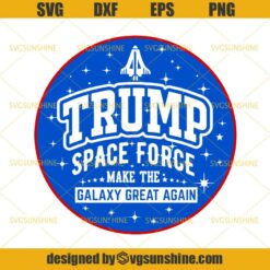 Trump Space Force Make The Galaxy Great Again SVG, Donald Trump SVG, Trump 2020 SVG, America SVG