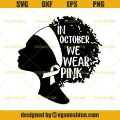 Black Girls In October We Wear Pink Svg, Breast Cancer Svg, Afro Woman Survivor Svg, Black Woman Svg