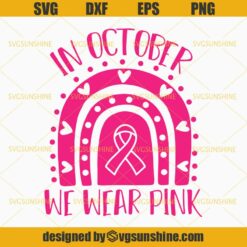 In October We Wear Pink Svg, Rainbow Breast Cancer Awareness Svg, Breast Cancer Svg, Pink Ribbon Svg