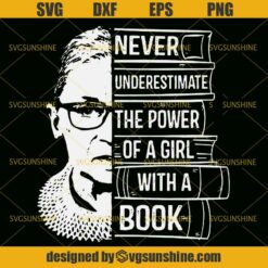 Ruth Bader Ginsburg Never Underestimate The Power Of A Girl With A Book Svg