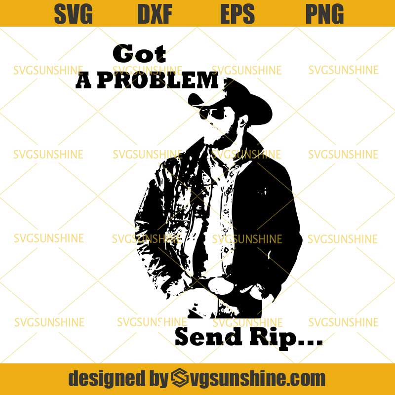 Download Yellowstone Got a Problem Send RIP Svg, Yellowstone Svg ...