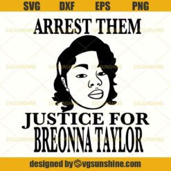 Arrest Them Justice For Breonna Taylor Svg, Black Lives Matter Svg, Breonna Taylor Svg