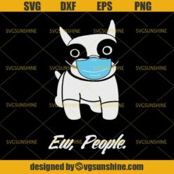 Ew People French Bulldog SVG, Dog With Face Mask SVG, Dog Quarantined SVG