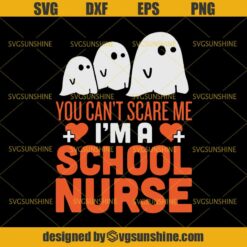 You Can’t Scare Me I’m A School Nurse SVG, Nurse Ghost Halloween SVG