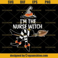 I’m The Nurse Witch SVG, Nurse Halloween SVG, Witch SVG DXF EPS PNG Cutting File for Cricut