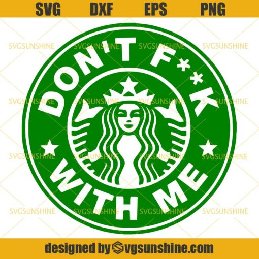 Don’t Fuck With Me Svg, Fuck Svg, Starbucks Coffee Svg
