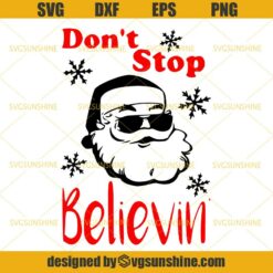 Santa Clause Don’t Stop Believin SVG, Santa Clause Christmas SVG DXF EPS PNG