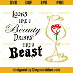 Looks Like a Beauty Drinks Like a Beast SVG, Rose SVG, Wine SVG DXF EPS PNG