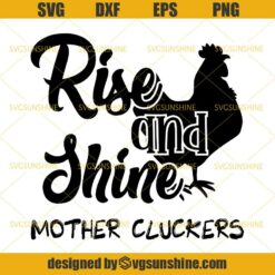 Rooster Rise And Shine Mother Cluckers SVG, Rooster SVG, Farmhouse SVG, Chicken SVG DXF EPS PNG